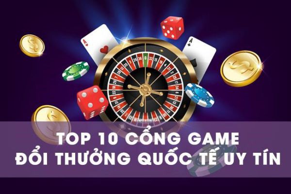 top-10-cong-game-doi-thuong-quoc-te-uy-tin-nhat-hien-nay